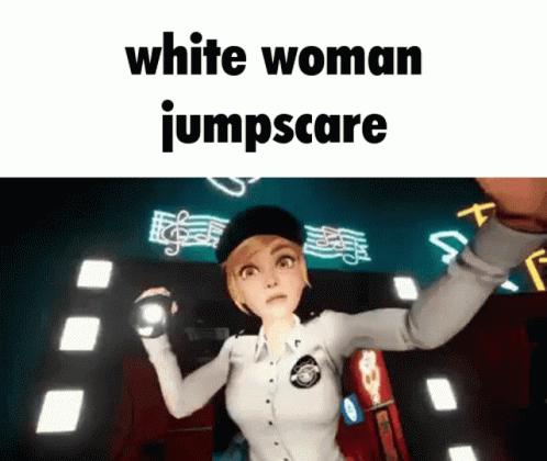 white woman jumpscare SO l s 2 AR