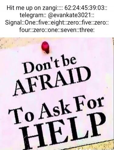 Hit me up on zangi::: 62:24:45:39:03::: telegram::: @evankate3021::: Signal:::One:::five:::eight:::zero:::five:::zero::: four:::zero:::one:::seven:::three: Don't be AFRAID To Ask For HELP
