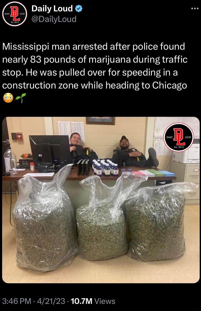 DEHRTTE CIET R Mississippi man arrested after police found nearly 83 pounds of marijuana during traffic stop He was pulled over for speeding in a construction zone while heading to Chicago 346 PM 42123 107M Views