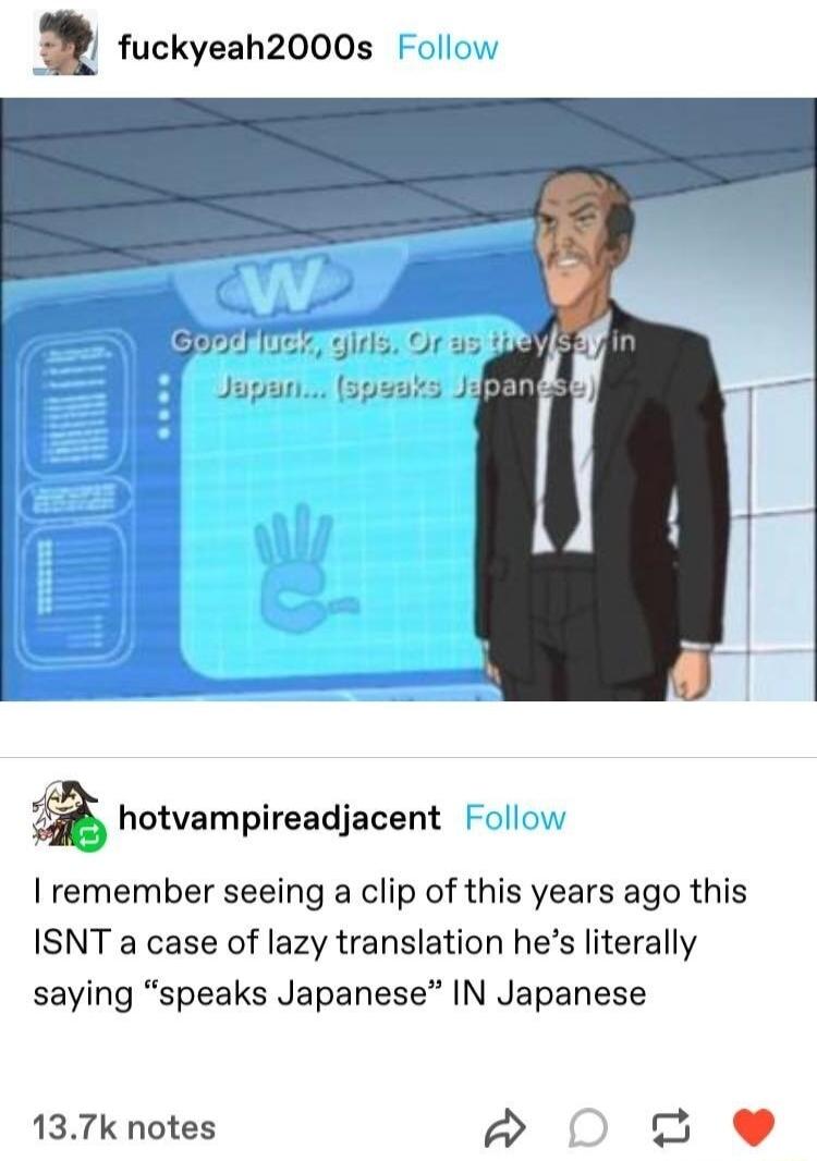fuckyeah2000s Follov SIHITIEE s Ur 53 Jugun spuuis I E hotvampireadjacent Follow remember seeing a clip of this years ago this ISNT a case of lazy translation hes literally saying speaks Japanese IN Japanese 137k notes a o