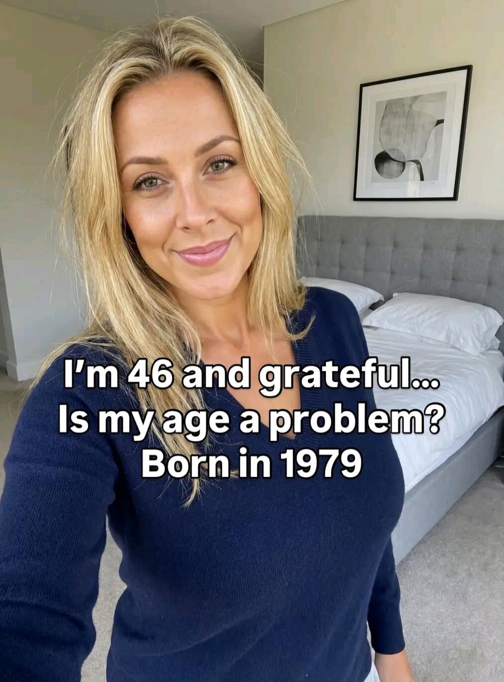 I'm 46 and grateful... Is my age a problem? Born in 1979