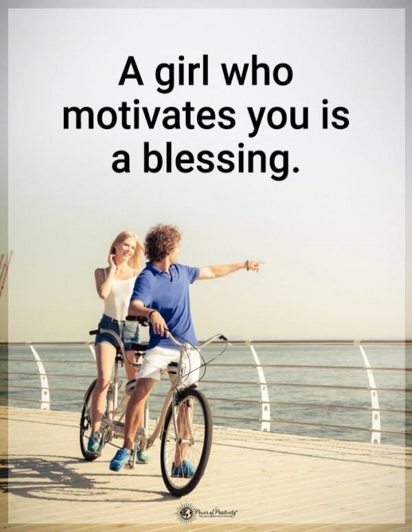 A girl who motivates you is a blessing.