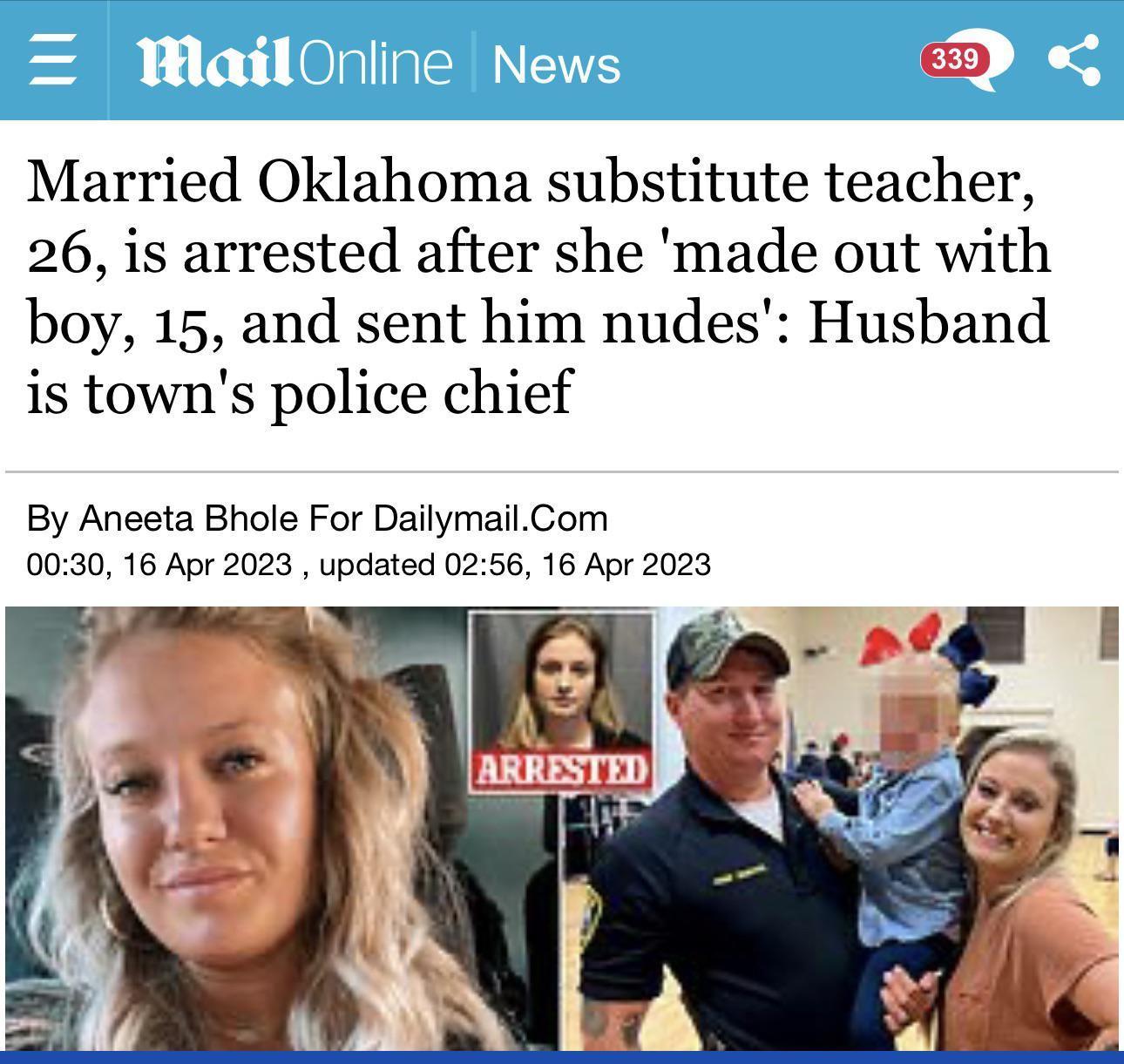 D Married Oklahoma substitute teacher 26 is arrested after she made out with boy 15 and sent him nudes Husband is towns police chief By Aneeta Bhole For DailymailCom 0030 16 Apr 2023 updiated 0256 16 Apr 2023
