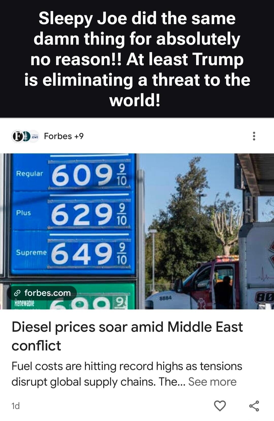 Sleepy Joe did the same damn thing for absolutely no reason!! At least Trump is eliminating a threat to the world! Regular 609 9/10, Plus 629 9/10, Supreme 649 9/10. Diesel prices soar amid Middle East conflict. Fuel costs are hitting record highs as tensions disrupt global supply chains. Forbes.com
