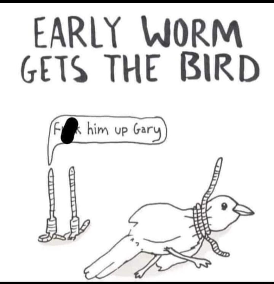 EARLY WORM 6ETS THE BIRD 0