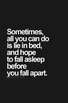 Sometimes all you can do 5 ldlein bed an 0 fallaslesp you fall apart