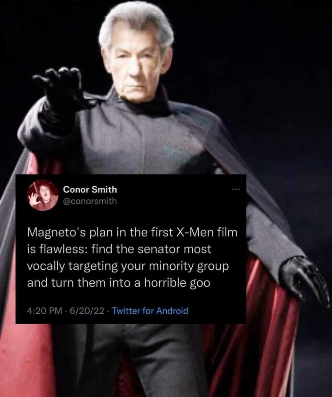 Magnetos plan in the first X Men film is flawless find the senator most vocally targeting your minority group and turn them into a horrible goo 420 PM 62022 Twitter for Android