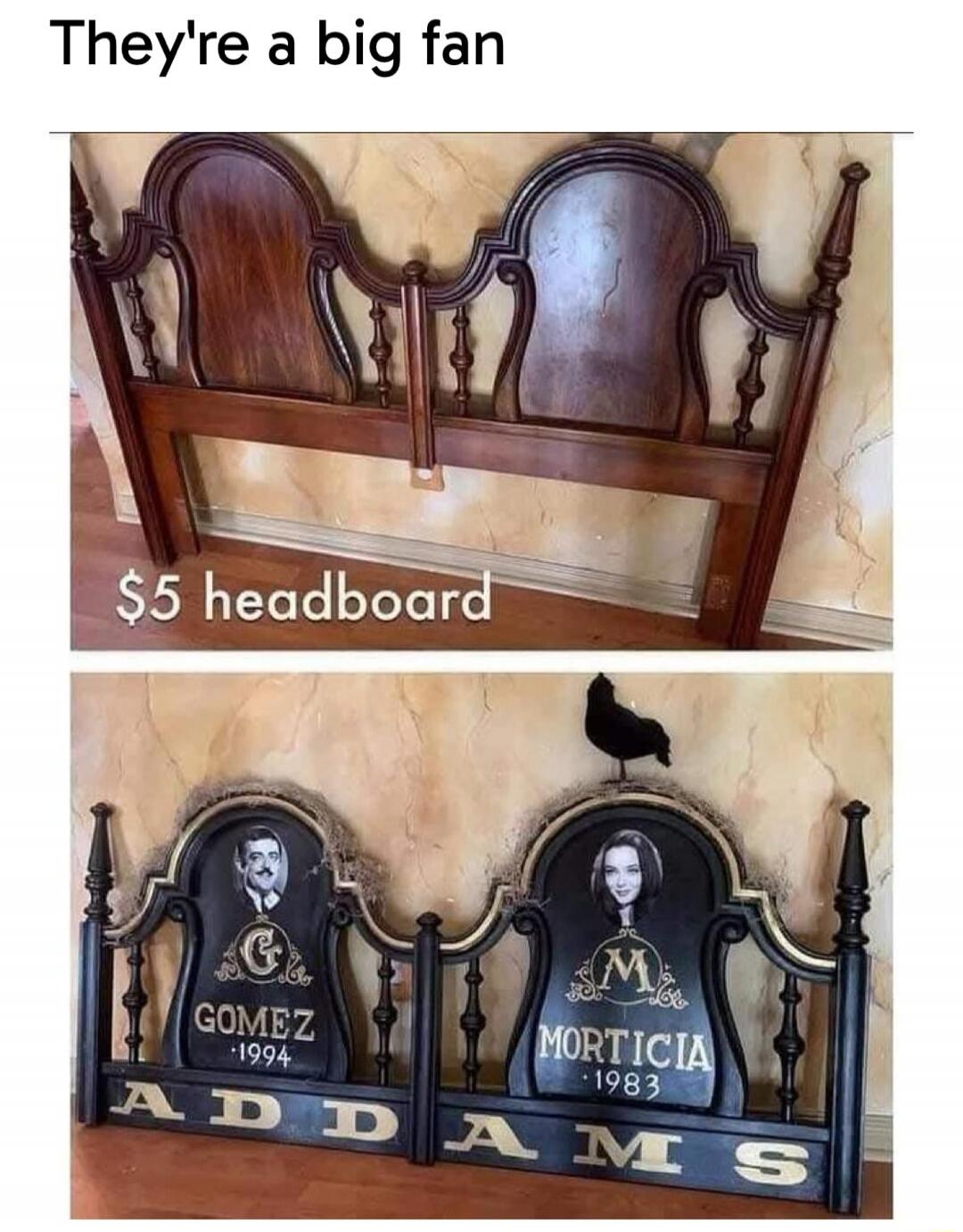 They're a big fan $5 headboard GOMEZ -1994 MORTICIA -1983 ADDAMS