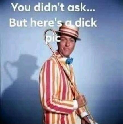 You didn't ask... But here's a dick pic