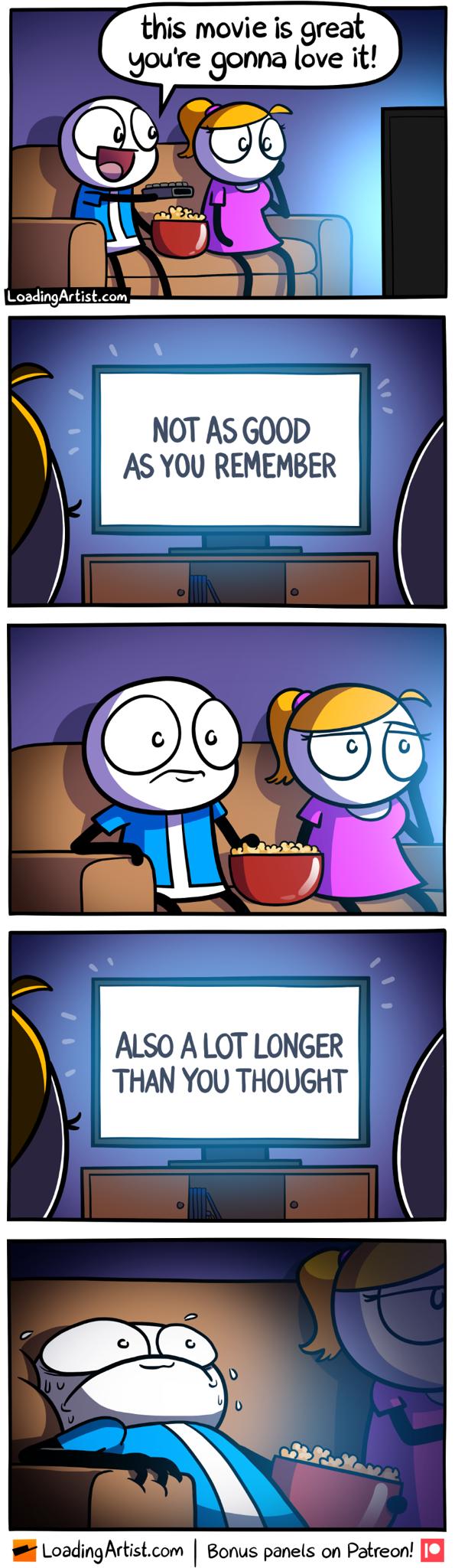 this movie is great youre gonna love it NOT AS GOOD AS YOU REMEMBER ALSO A LOT LONGER THAN YOU THOUGHT LoadingArtistcom Bonus panels on Patreon J