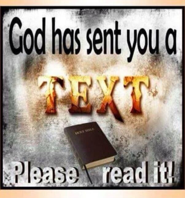 God has sent you a TEXT Please read it!