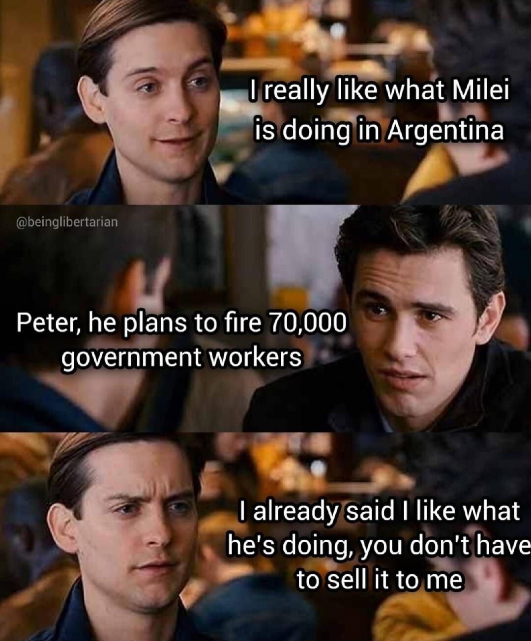 T P e reaIIy P GEAVIE Lo s doinginArgentina 3 EEA plans to fire 70000 government wcrkers 7 Pp _ EICECO2CEIC IR ITE what he s domg you dont have tosell it tome