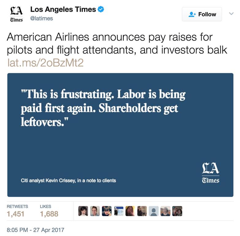 Los Angeles Times o 2 Follow s latimes American Airlines announces pay raises for pilots and flight attendants and investors balk latms20B This is frustrating Labor is being paid first again Shareholders get leftovers B anlyt Kovi Crisoy i ncte o clenis nagra Apr2017