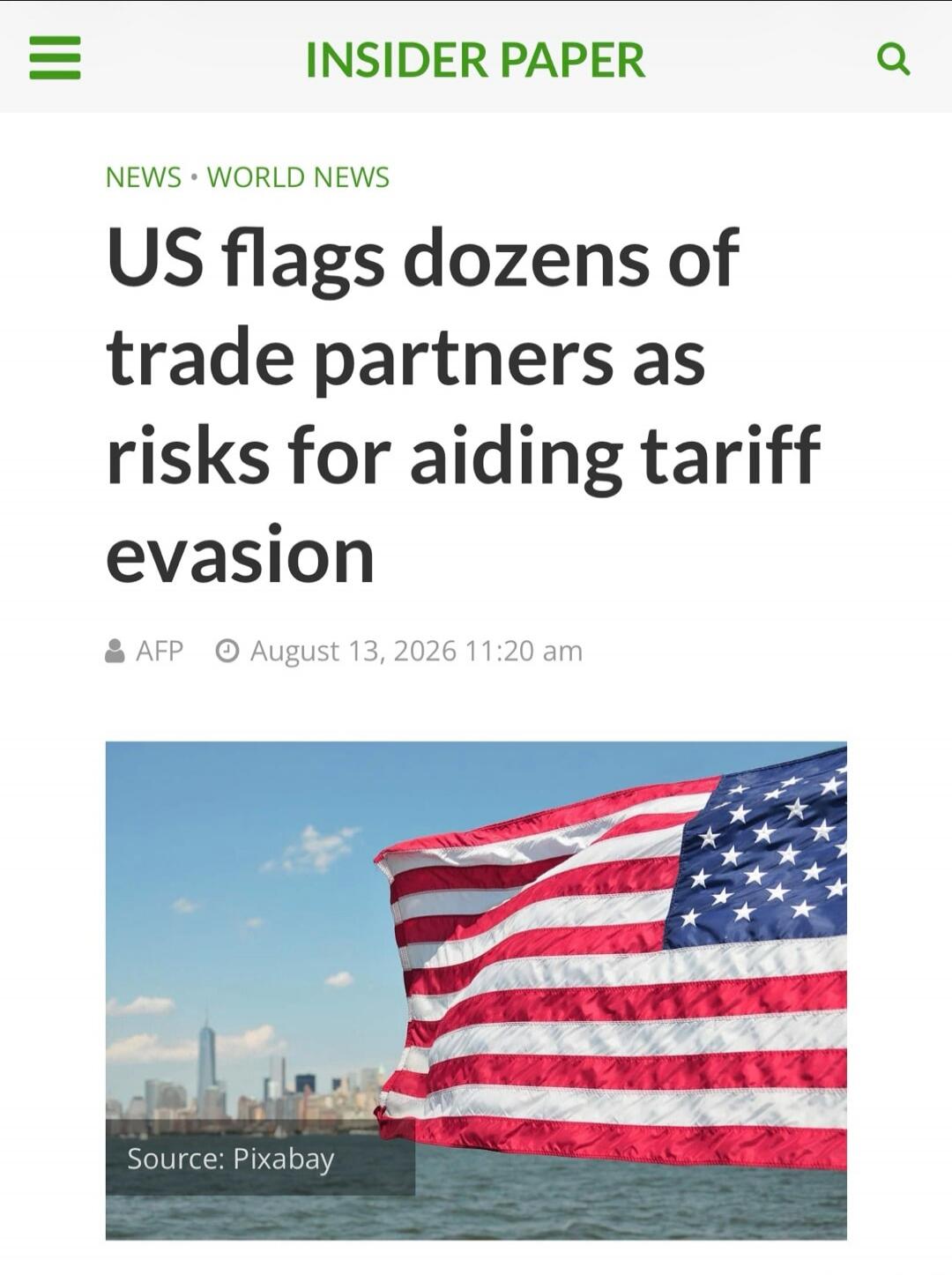 INSIDER PAPER NEWS WORLD NEWS US flags dozens of trade partners as risks for aiding tariff evasion AFP August 13, 2026 11:20 am Source: Pixabay