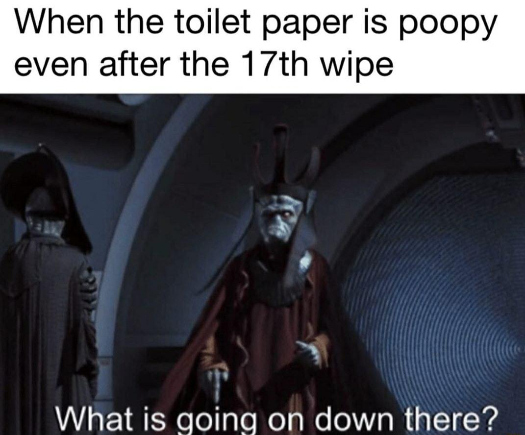 When the toilet paper is poopy even after the 17th wipe e What is going o ale ol a 1 14