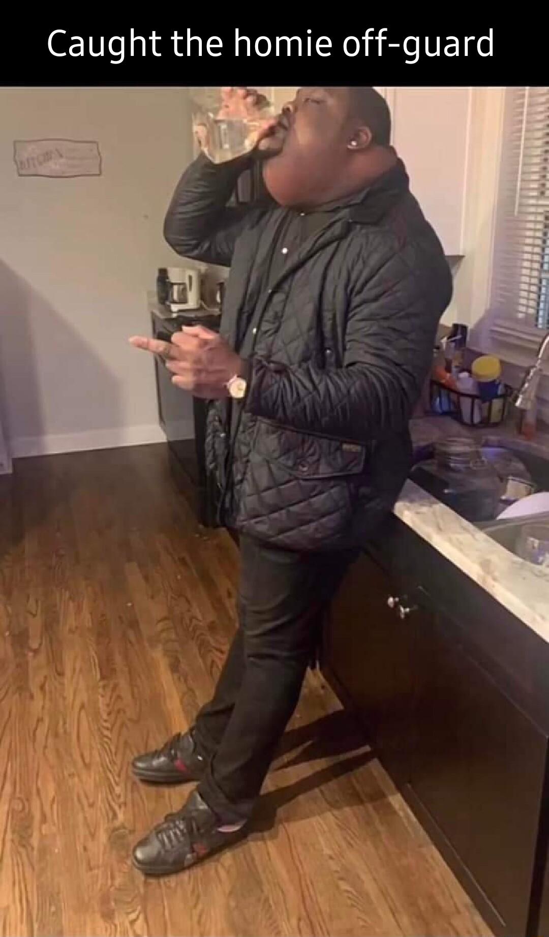 Caught the homie off guard