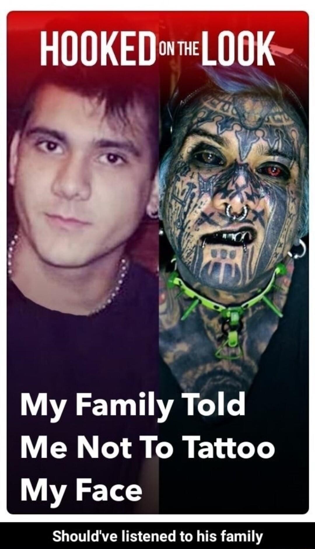 HOOKEDL 00K My Family Told Me Not To Tattoo My Face RUGT GRS ELEL R TER 1Y