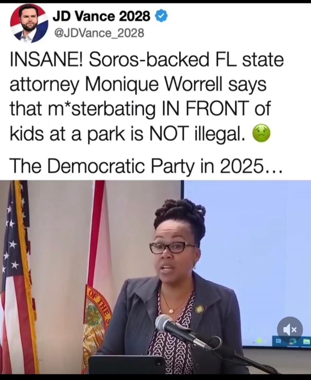JD Vance 2028 @JDVance_2028 INSANE! Soros-backed FL state attorney Monique Worrell says that m*sterbating IN FRONT of kids at a park is NOT illegal. 🤢 The Democratic Party in 2025...