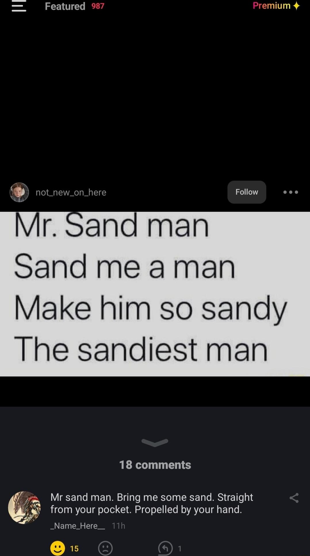 Featured notnew_on_her Follow Sand me a man Make him so sandy The sandiest man 18 comments f7 Mrsand man Bring me some sand Straight F from your pocket Propelled by your hand _NameHere__