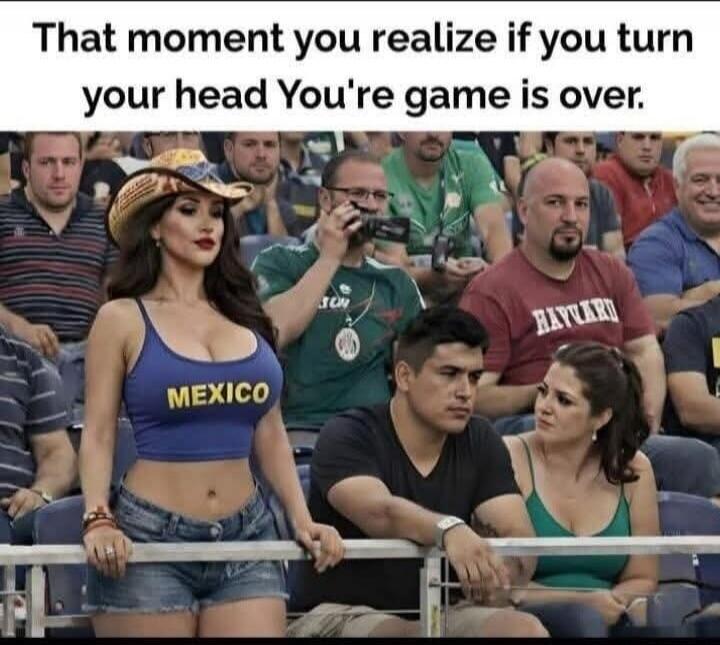 That moment you realize if you turn your head Your game is over.