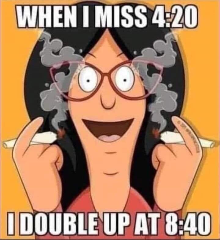 WHEN I MISS 4:20 I DOUBLE UP AT 8:40