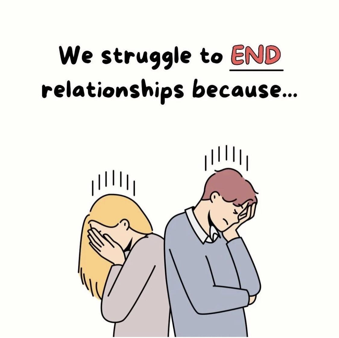 We struggle to END relationships because