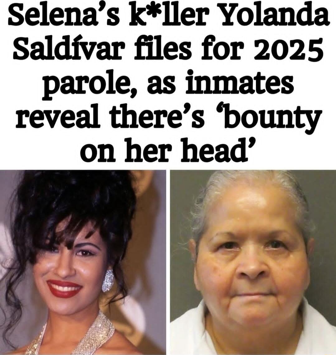 Selenas kller Yolanda Saldfvar files for 2025 parole as inmates reveal theres bounty on her head