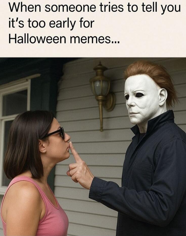 When someone tries to tell you it's too early for Halloween memes...