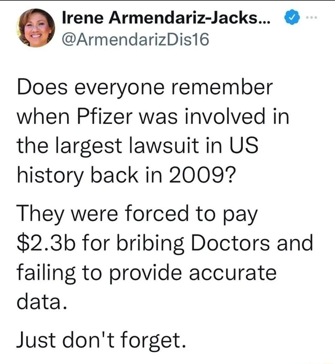 Irene Armendariz Jacks ArmendarizDis16 Does everyone remember when Pfizer was involved in the largest lawsuit in US history back in 20097 They were forced to pay 23b for bribing Doctors and failing to provide accurate data Just dont forget