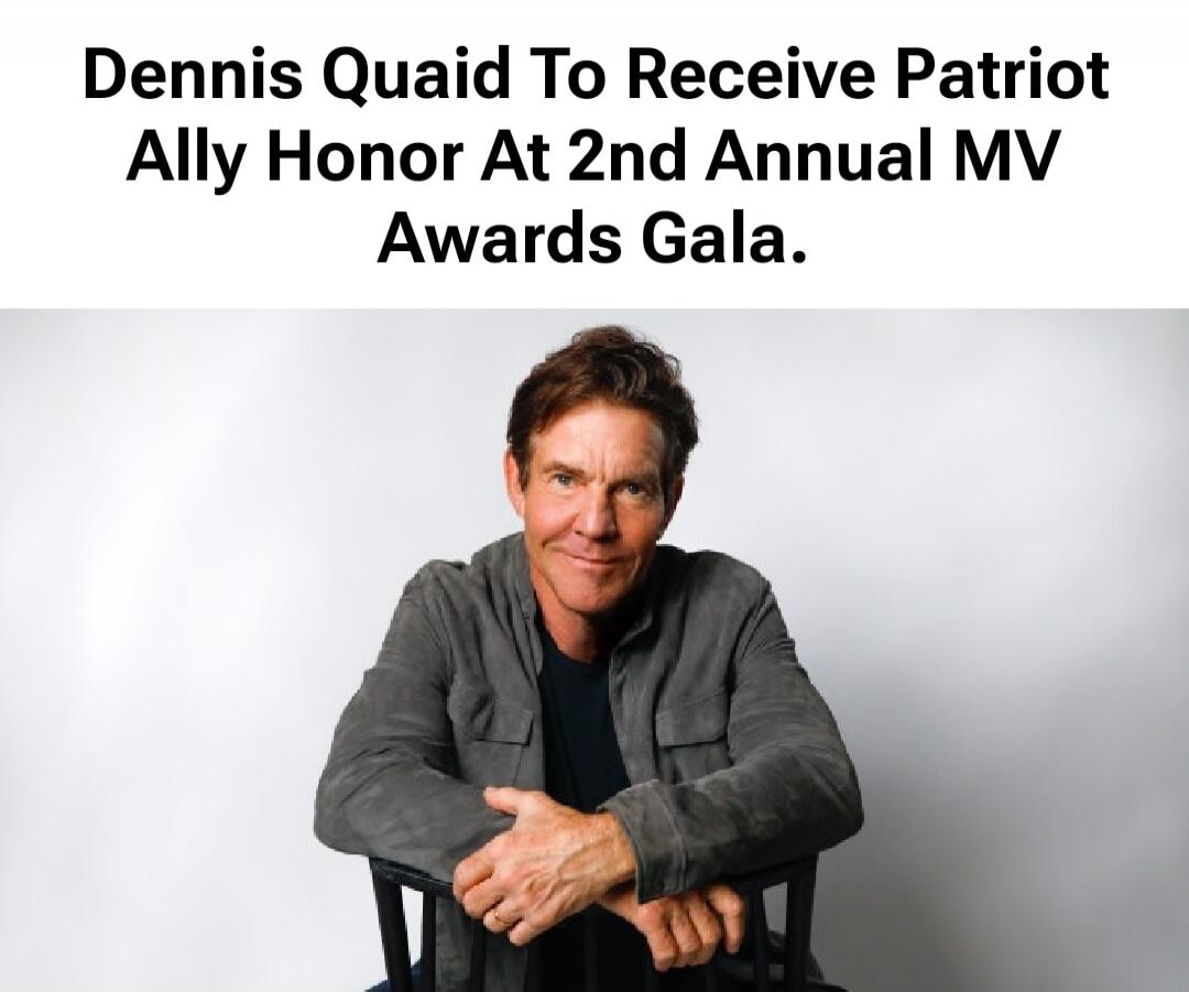 Dennis Quaid To Receive Patriot Ally Honor At 2nd Annual MV Awards Gala.
