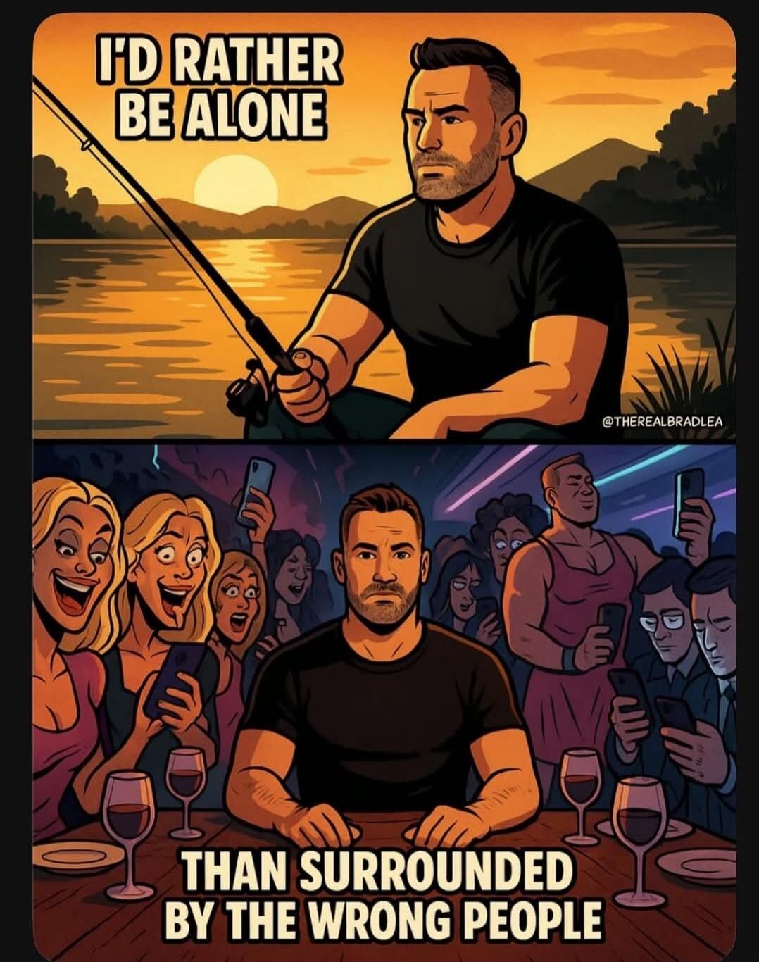 I'D RATHER BE ALONE
THAN SURROUNDED BY THE WRONG PEOPLE