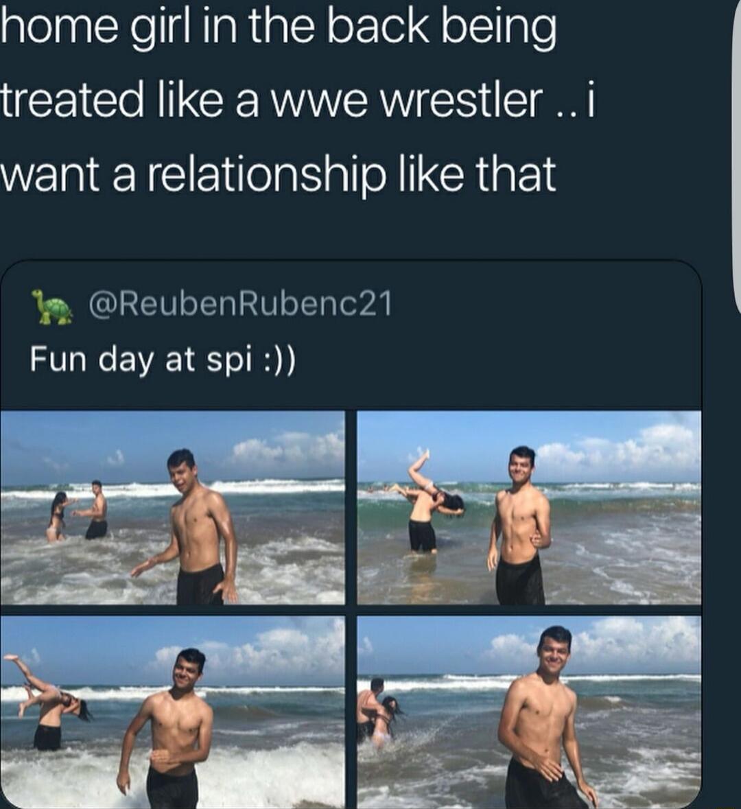 home girl in the back being treated like a wwe wrestler i want a relationship like that ReubenRubenc21 Fun day at spi