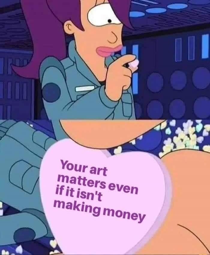 Your art matters even if it isn't making money