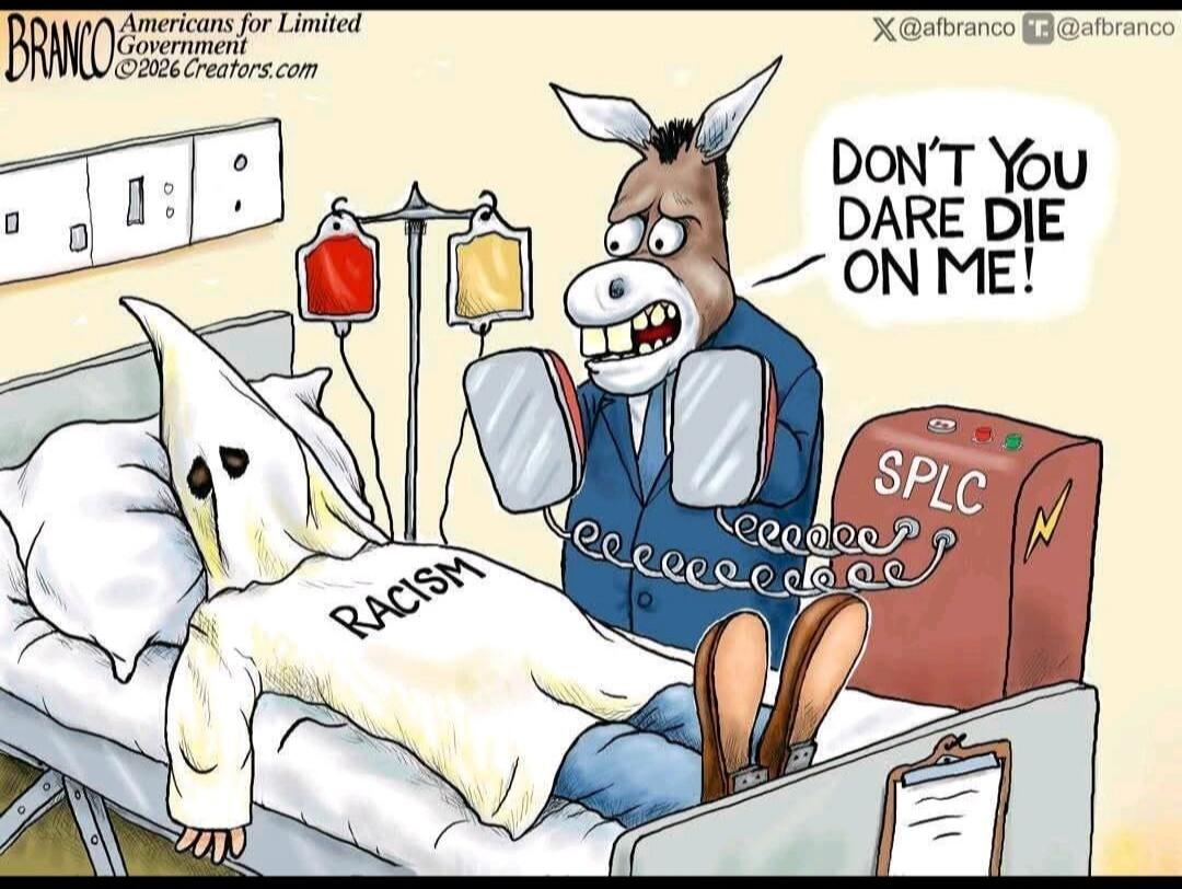 BRANCO Americans for Limited Government ©2026 Creators.com X@afbranco r@afbranco RACISM SPLC DON'T YOU DARE DIE ON ME!