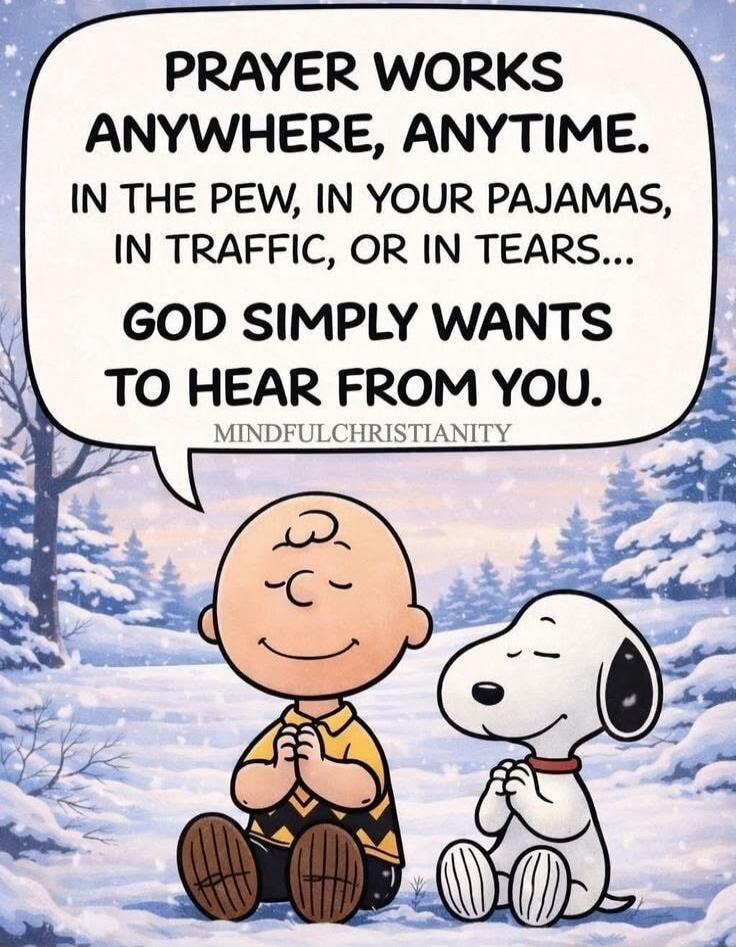 PRAYER WORKS ANYWHERE, ANYTIME. IN THE PEW, IN YOUR PAJAMAS, IN TRAFFIC, OR IN TEARS... GOD SIMPLY WANTS TO HEAR FROM YOU. MINDFULCHRISTIANITY