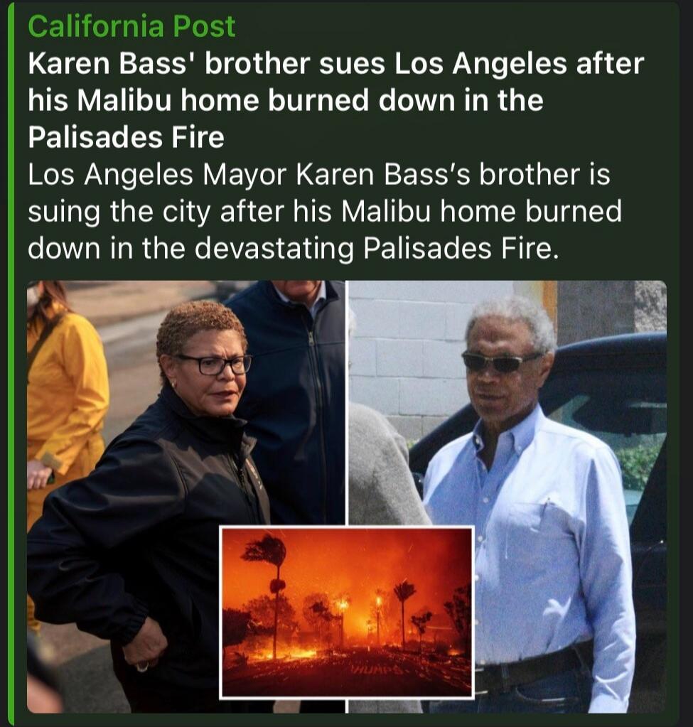 California Post Karen Bass' brother sues Los Angeles after his Malibu home burned down in the Palisades Fire Los Angeles Mayor Karen Bass's brother is suing the city after his Malibu home burned down in the devastating Palisades Fire.