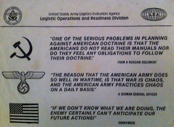 United States Army Logstics Evakiation Agency Logistic Operations and Readiness Division ONE OF THE SERIOUS PROBLEMS IN PLANNING AGAINST AMERICAN DOCTRINE IS THAT THE AMERICANS DO NOT READ THEIR MANUALS NOR DO THEY FEEL ANY OBLIGATIONS TO FOLLOW THEIR DOCTRINE FROM A RUSSIAN DOCUMENT THE REASON THAT THE AMERICAN ARMY DOES S0 WELL IN WARTIME IS THAT WAR IS CHAOS AND THE AMERICAN ARMY PRACTICES CHAO