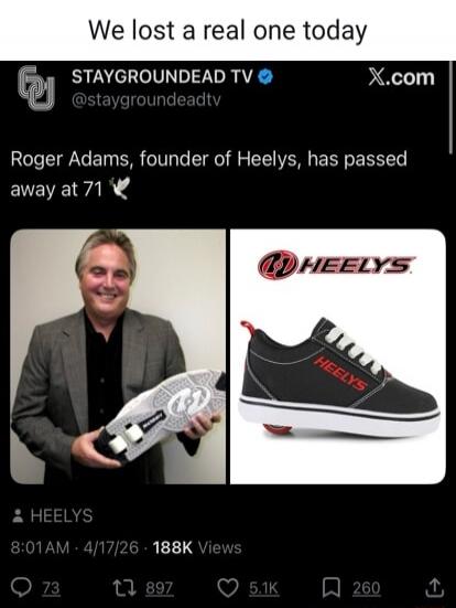 We lost a real one today. STAYGROUNDDEAD TV @staygrounddeadtv X.com. Roger Adams, founder of Heelys, has passed away at 71. HEELYS. 8:01AM · 4/17/26 · 188K Views.