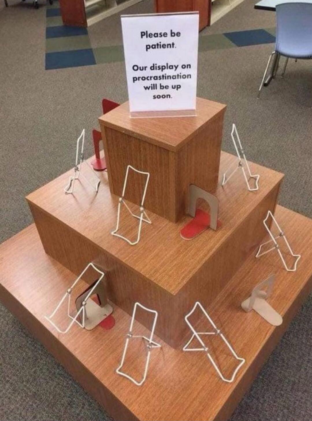 Please be patient. Our display on procrastination will be up soon.
