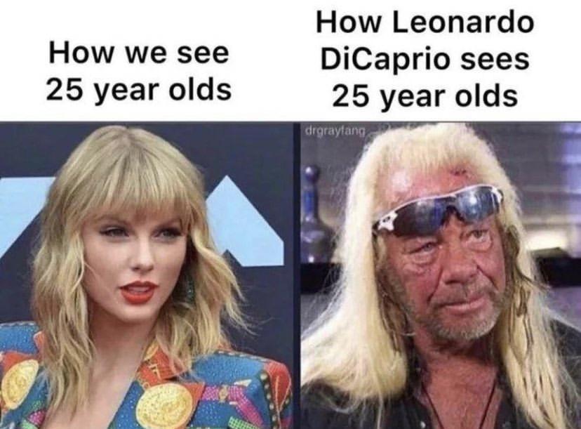 How Leonardo How we see DiCaprio sees 25 year olds 25 year olds