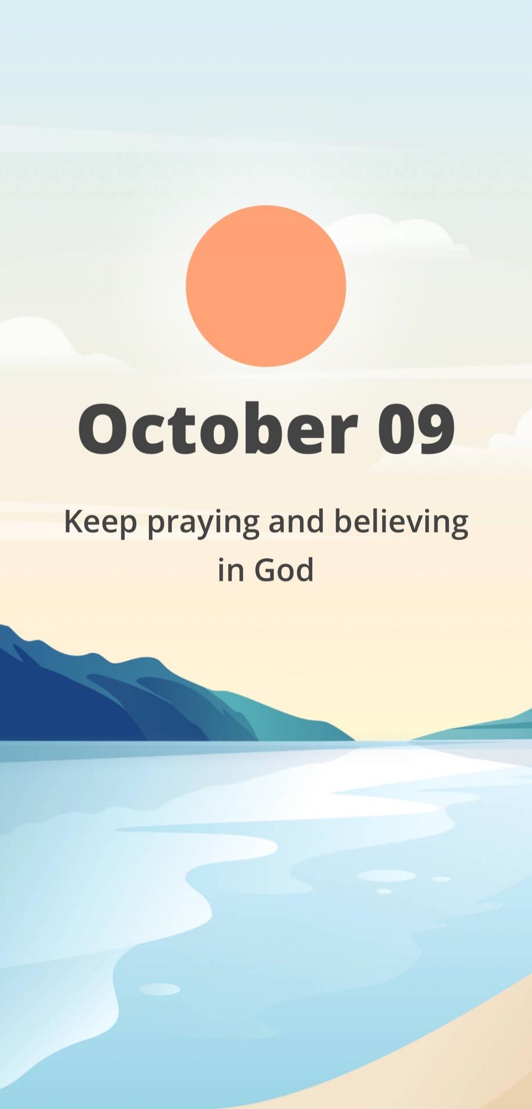 October 09 Keep praying and believing in God