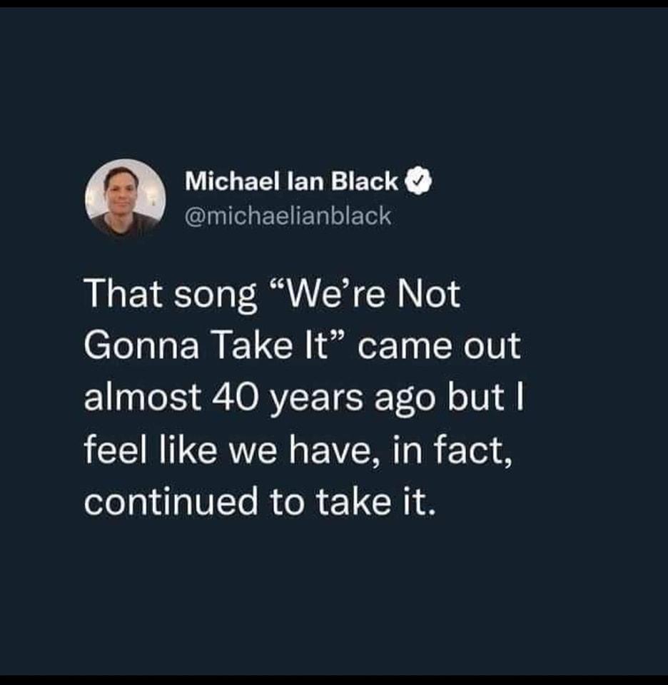 Michael lan Black michaelianblack That song Were Not Gonna Take It came out almost 40 years ago but ICEIRICRYCR I EVER R continued to take it