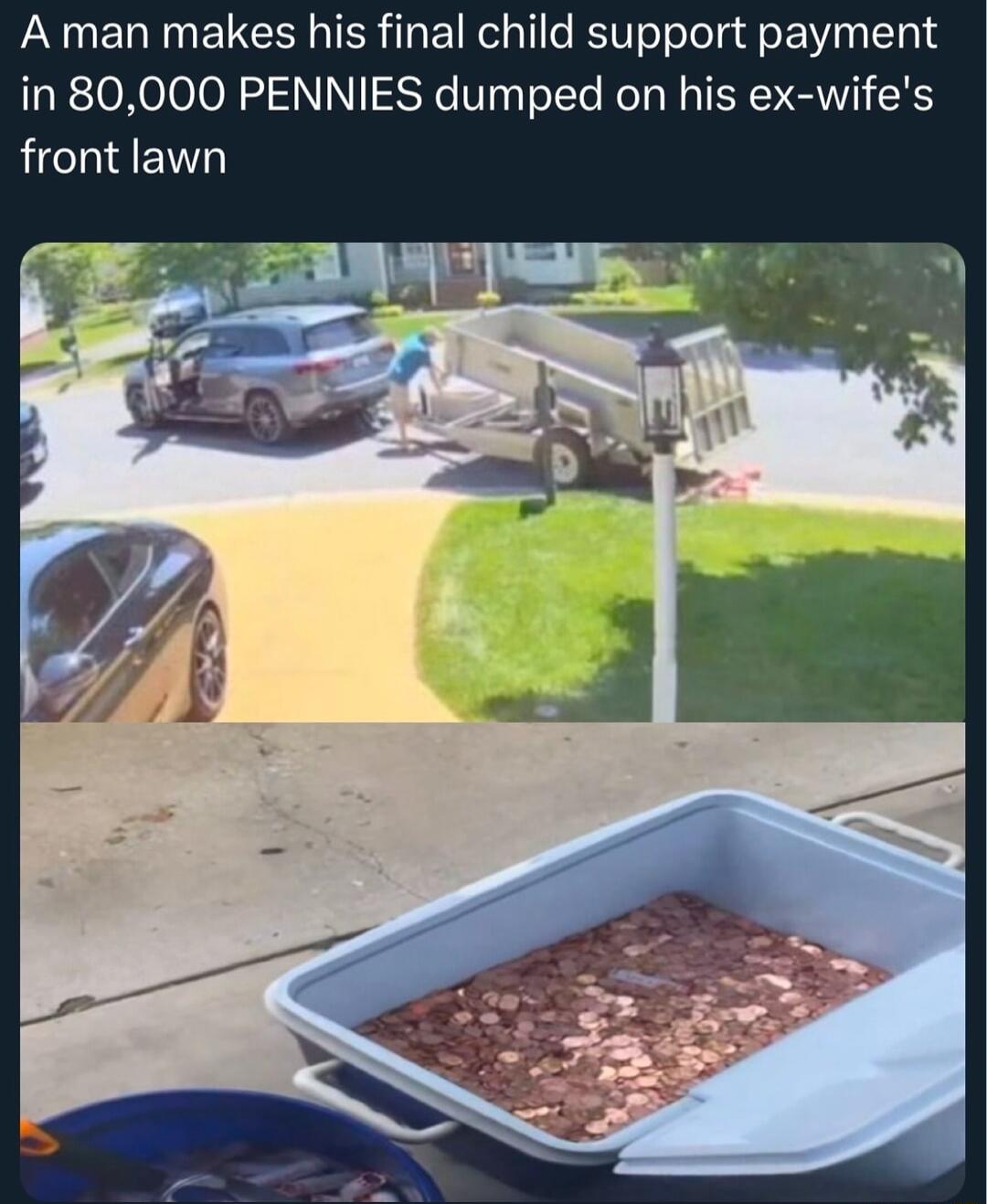 A man makes his final child support payment in 80000 PENNIES dumped on his ex wifes front lawn