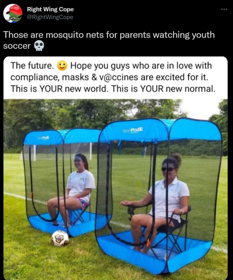 C Right Wing Cope Those are mosquito nets for parents watching youth soccer The future Hope you guys who are in love with compliance masks vccines are excited for it This is YOUR new world This is YOUR new normal