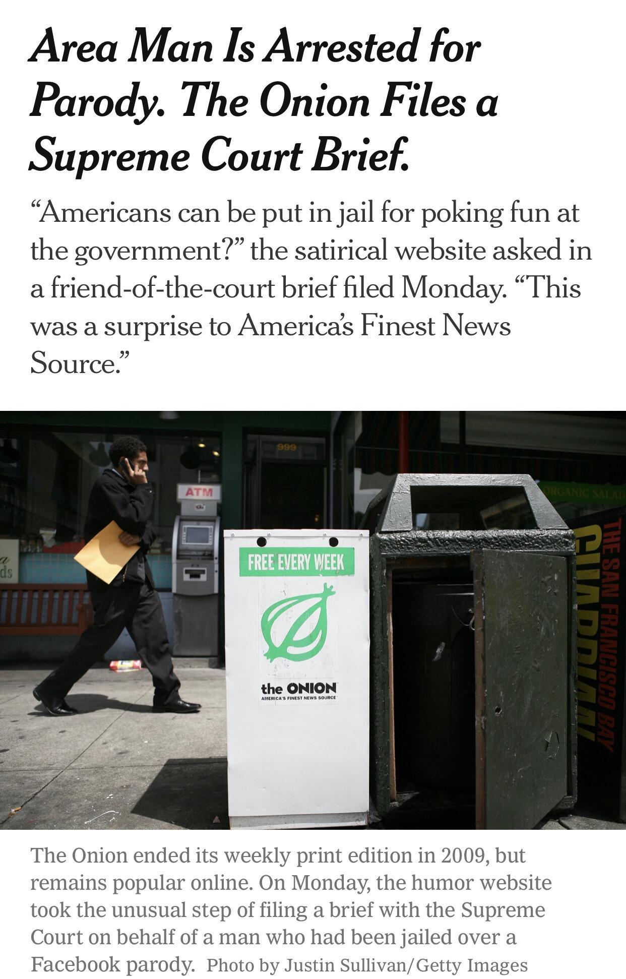 Area Man Is Arrested for Parody The Onion Files a Supreme Court Brief Americans can be put in jail for poking fun at the government the satirical website asked in a friend of the court brief filed Monday This was a surprise to Americas Finest News Source dition in 2009 but the humor we ith the Supreme jailed over a