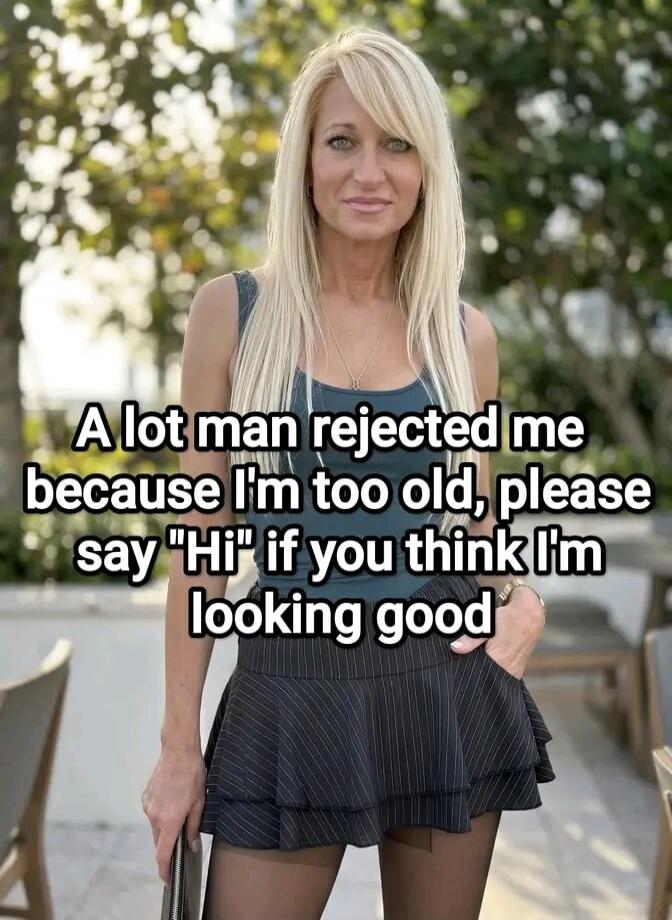 A lot man rejected me because I'm too old, please say 