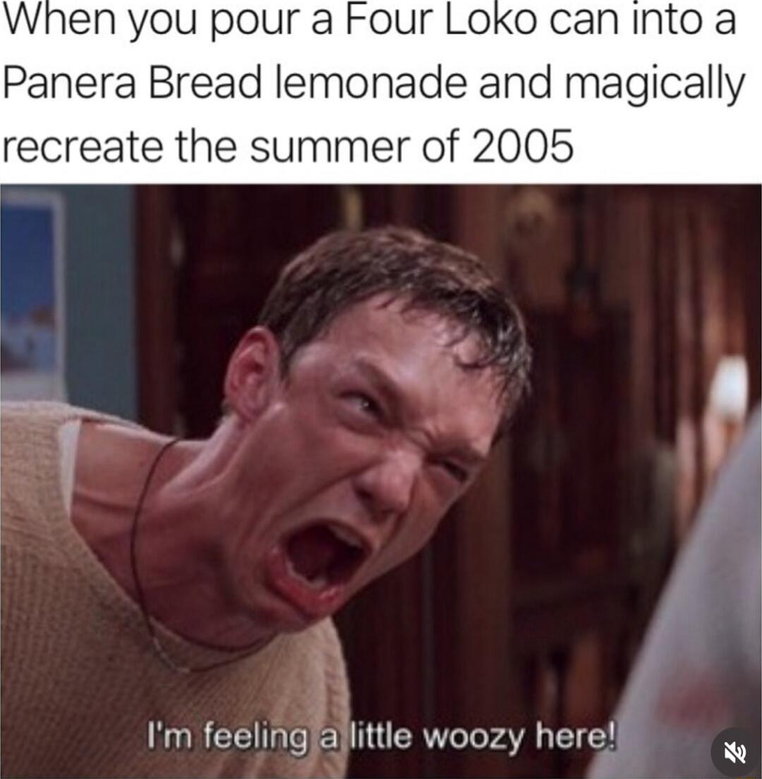 When you pour a Four Loko can into a Panera Bread lemonade and magically recreate the summer of 2005 1 i R Tae TR To FAV T