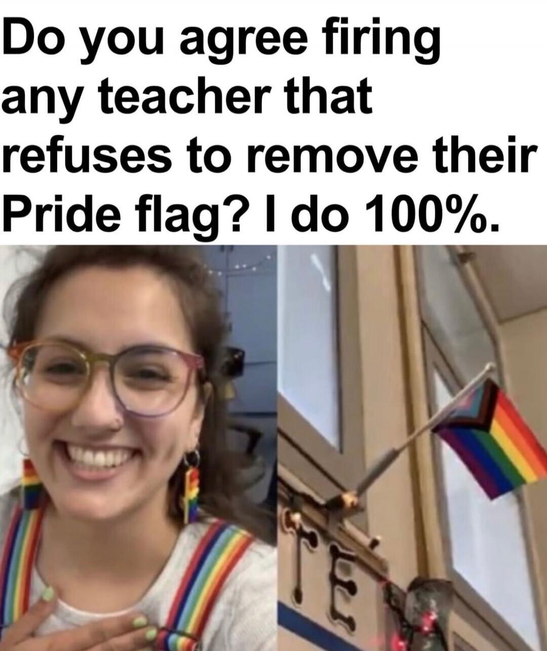 Do you agree firing any teacher that refuses to remove their Pride flag? I do 100%.