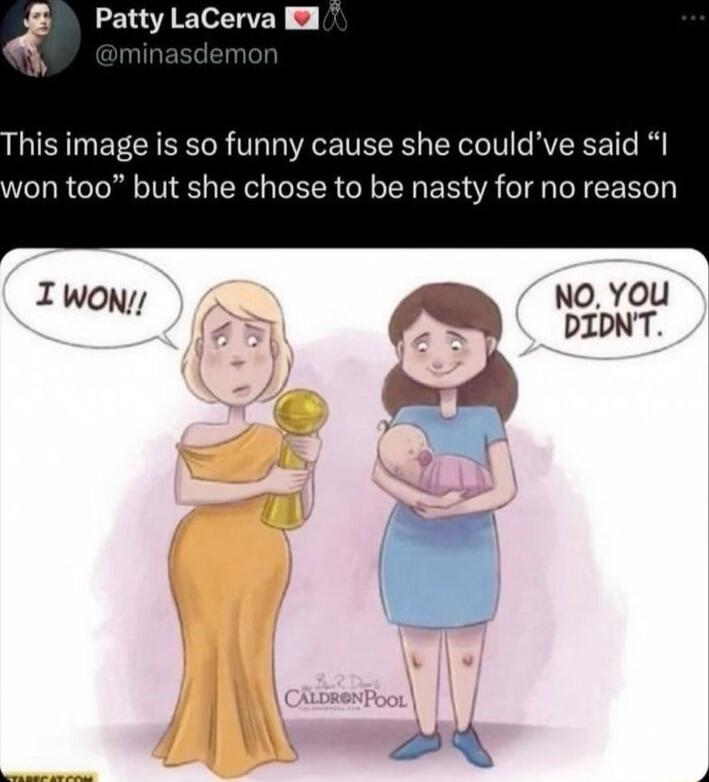 4 LG ETEREY o his image is so funny cause she couldve said I won too but she chose to be nasty for no reason Iwony PRy 195oH DIDNT v