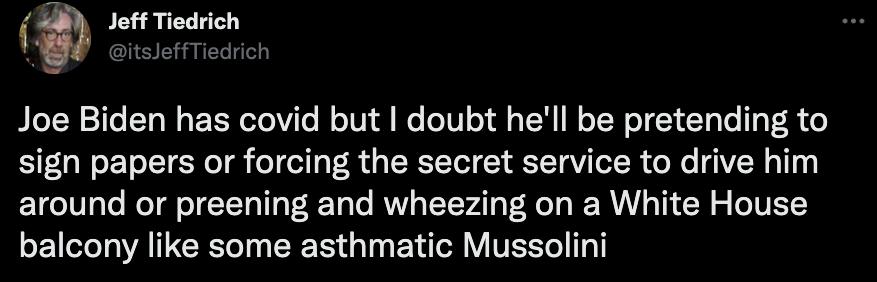 e Joe Biden has covid but doubt hell be pretending to sign papers or forcing the secret service to drive him around or preening and wheezing on a White House LELGITEEL I EES G ENTY VITESSILT